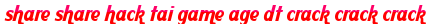 share share hack tai game age dt crack crack crack moi